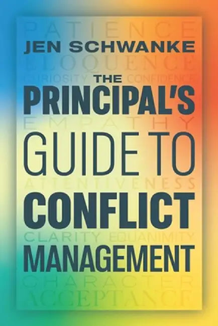 The Principal's Guide to Conflict Management by Jen Schwanke