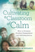 Cultivating a Classroom of Calm: How to Promote Student Engagement and Self-Regulation by Meredith McNerney