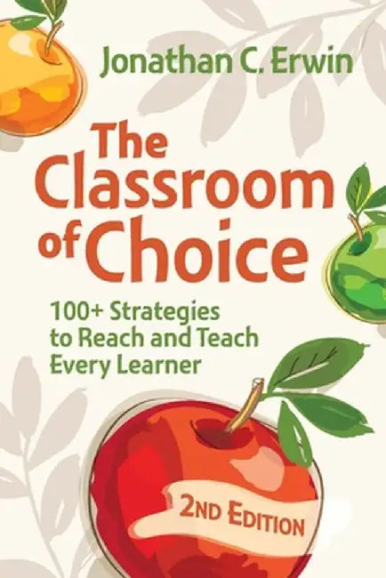 The Classroom of Choice: 100+ Strategies to Reach and Teach Every Learner by Jonathan C. Erwin