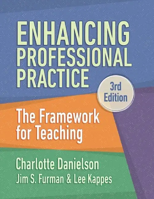 Enhancing Professional Practice: The Framework for Teaching by Charlotte Danielson