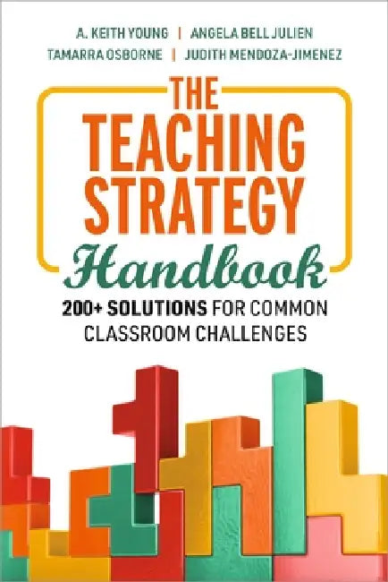 The Teaching Strategy Handbook: 200+ Solutions for Common Classroom Challenges by A. Keith Young, Angela Bell Julien, Tamarra Osborne
