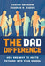 The Dad Difference: How and Why to Invite Fathers Into Your School by Chacko Abraham, Deborah R. Higdon
