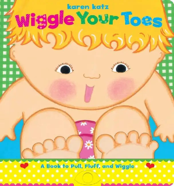 Wiggle Your Toes: A Karen Katz Book to Pull, Fluff, and Wiggle by Karen Katz