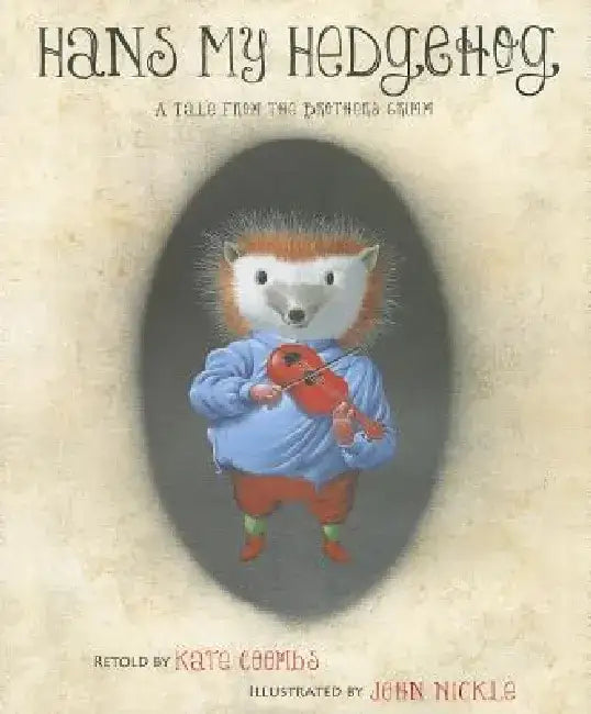 Hans My Hedgehog: A Tale from the Brothers Grimm by Brothers Grimm
