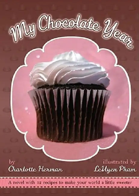 My Chocolate Year: A Novel with 12 Recipes by Charlotte Herman