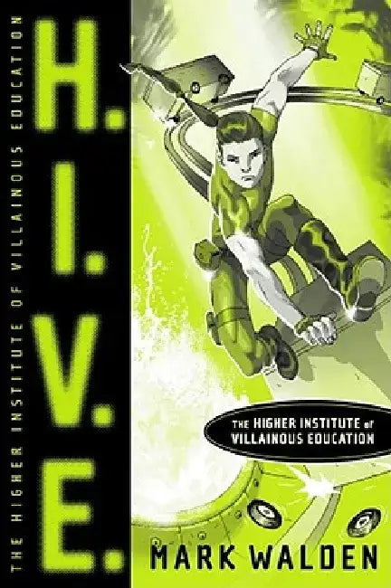 H.I.V.E.: Higher Institute of Villainous Education by Mark Walden