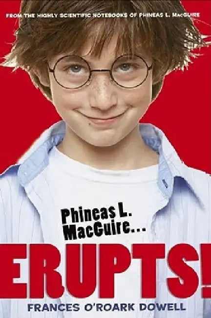 Phineas L. Macguire ...Erupts! by Frances O. Dowell