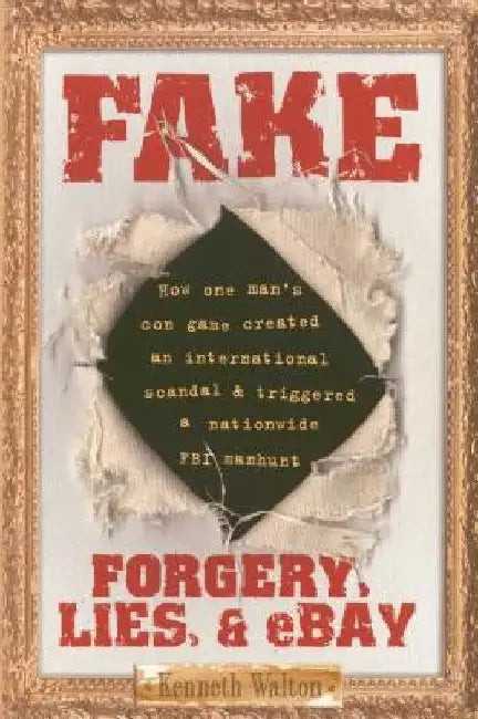 Fake: Forgery, Lies, & Ebay by Kenneth Walton