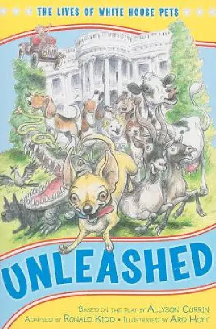 Unleashed: The Lives of White House Pets by Ard Hoyt