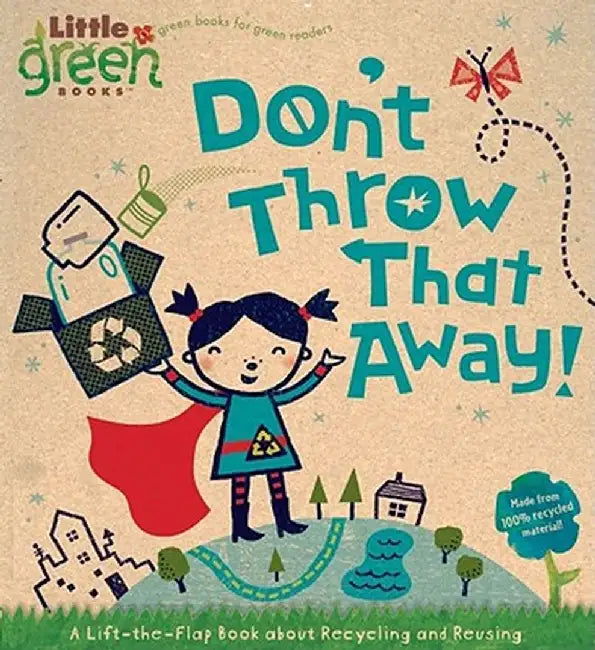 Don't Throw That Away!: A Lift-The-Flap Book about Recycling and Reusing by Lara Bergen