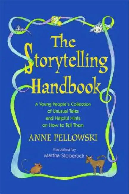 Storytelling Handbook: A Young People's Collection of Unusual Tales and Helpful Hints on How to Tell Them by Anne Pellowski