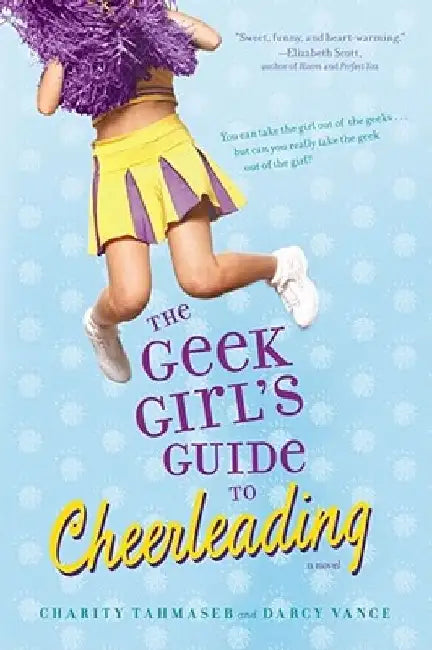 The Geek Girl's Guide to Cheerleading by Charity Tahmaseb