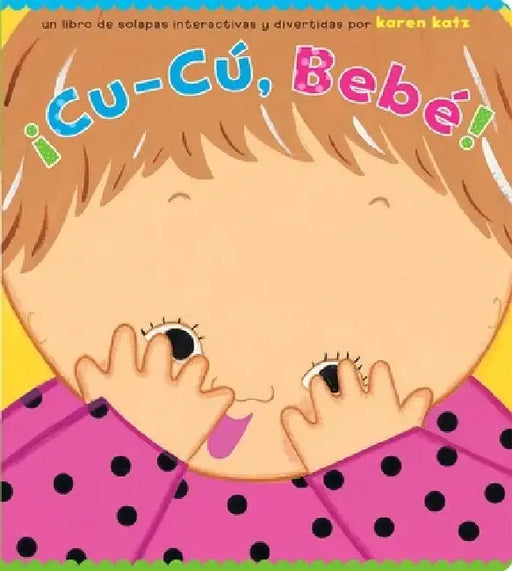 ¡Cu-Cú, Bebé! (Peek-A-Baby) by Karen Katz