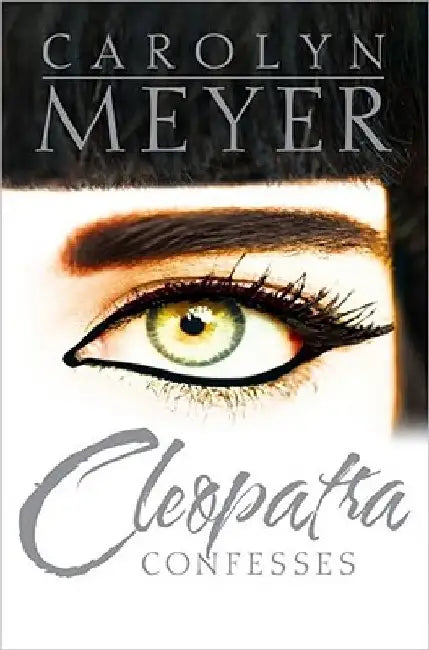 Cleopatra Confesses by Carolyn Meyer