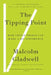 The Tipping Point: How Little Things Can Make a Big Difference by Malcolm Gladwell