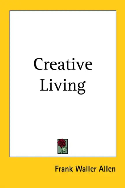 Creative Living by Frank Waller Allen