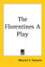 The Florentines A Play by Maurice V. Samuels