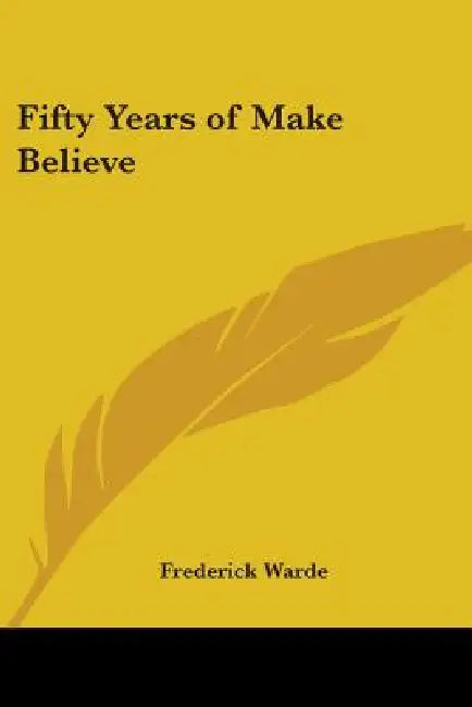 Fifty Years of Make Believe by Frederick Warde