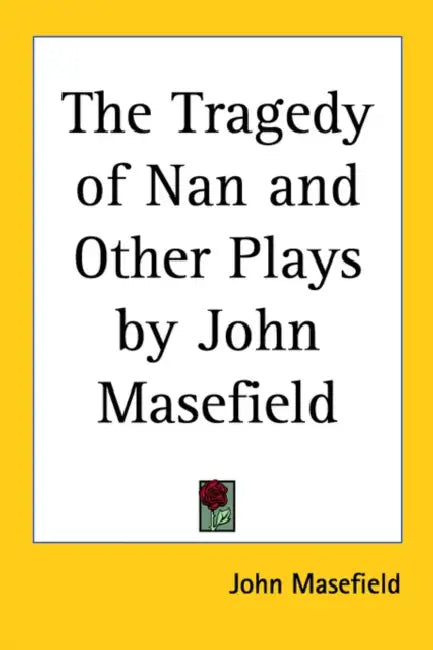 The Tragedy of Nan and Other Plays by John Masefield