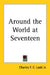 Around the World at Seventeen by Jr. Ladd Charles F. C.