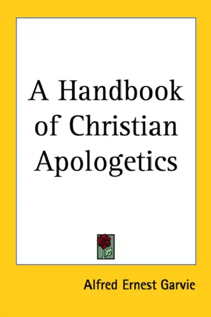 A Handbook of Christian Apologetics by Alfred Ernest Garvie