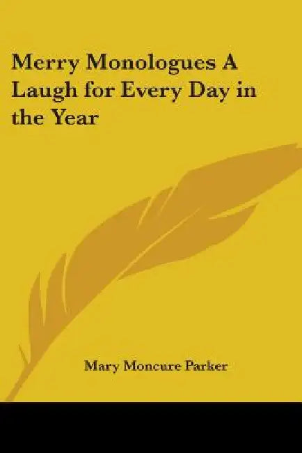 Merry Monologues a Laugh for Every Day in the Year by Mary Moncure Parker