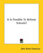 It Is Possible To Reform Schools? by John Amos Comenius