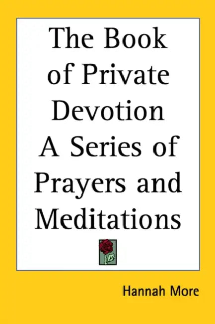 The Book of Private Devotion A Series of Prayers and Meditations by Hannah More