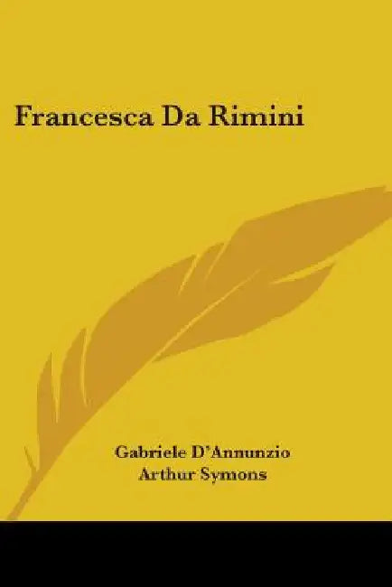 Francesca Da Rimini by Gabriele D'Annunzio, Arthur Symons