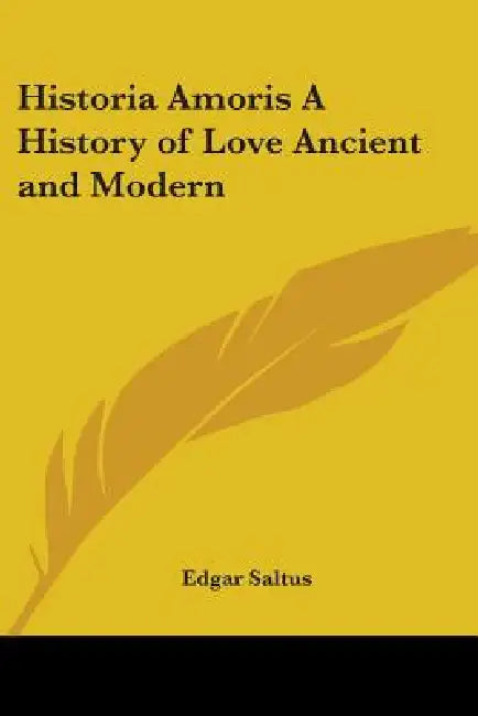 Historia Amoris A History of Love Ancient and Modern by Edgar Saltus