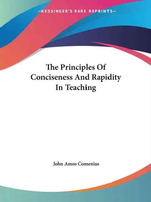 The Principles Of Conciseness And Rapidity In Teaching by John Amos Comenius