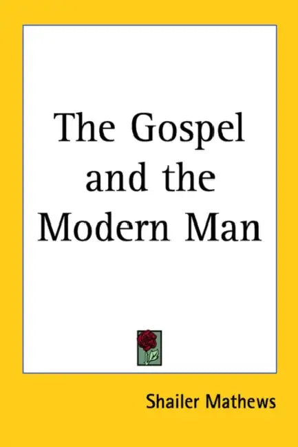 The Gospel and the Modern Man by Shailer Mathews
