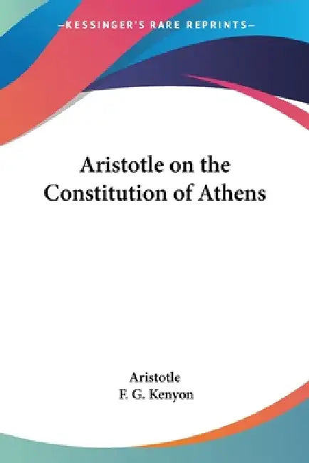 Aristotle on the Constitution of Athens by Aristotle, F. G. Kenyon