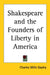 Shakespeare and the Founders of Liberty in America by Charles Mills Gayley