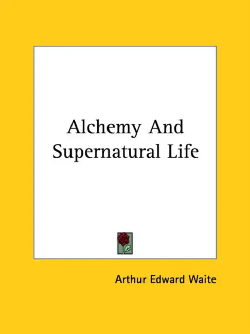 Alchemy And Supernatural Life by Arthur Edward Waite