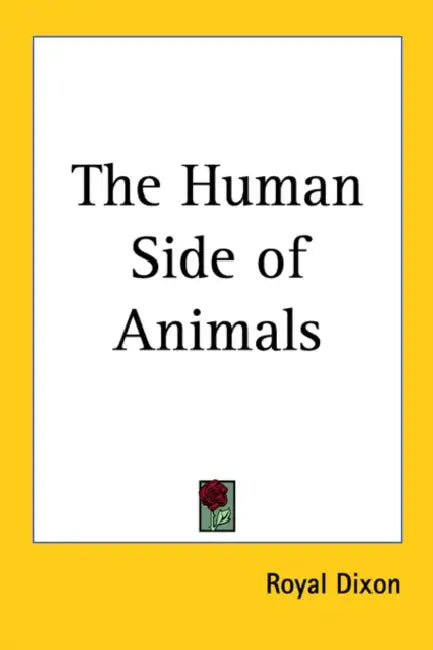 The Human Side of Animals by Royal Dixon