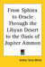 From Sphinx to Oracle: Through the Libyan Desert to the Oasis of Jupiter Ammon by Arthur Silva White