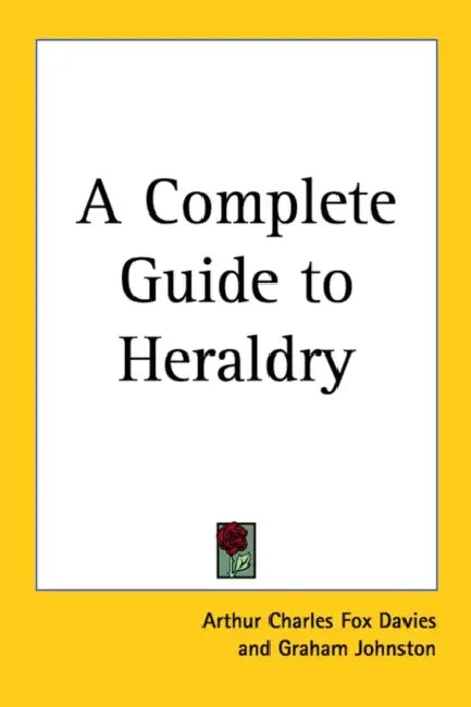 A Complete Guide to Heraldry by Arthur Charles Fox Davies, Graham Johnston