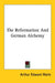The Reformation And German Alchemy by Arthur Edward Waite
