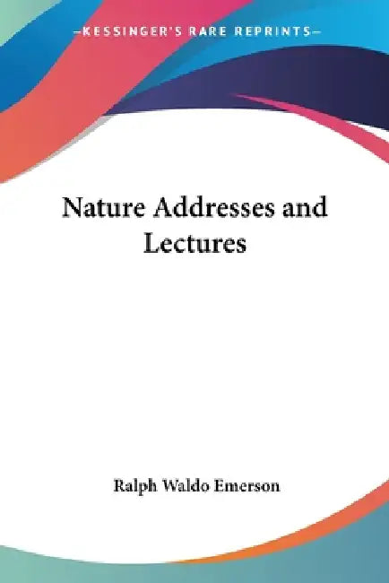 Nature Addresses and Lectures by Ralph Waldo Emerson