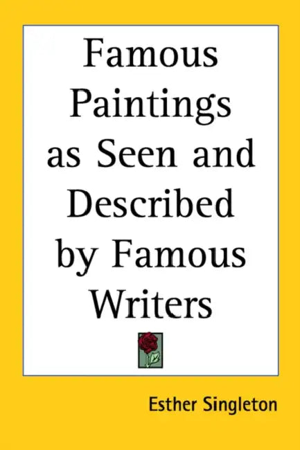 Famous Paintings as Seen and Described by Famous Writers by Esther Singleton