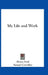 My Life and Work by Henry Ford, Samuel Crowther