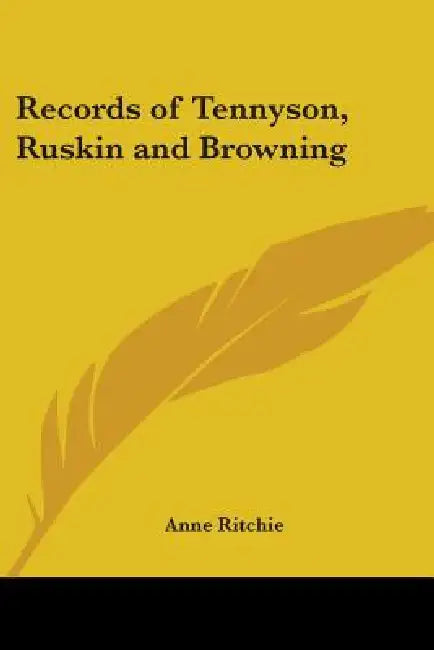 Records of Tennyson, Ruskin and Browning by Anne Ritchie