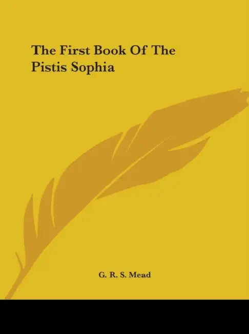 The First Book Of The Pistis Sophia by G. R. S. Mead