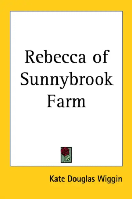 Rebecca of Sunnybrook Farm by Kate Douglas Wiggin