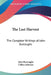 The Last Harvest: The Complete Writings of John Burroughs by John Burroughs, Clifton Johnson