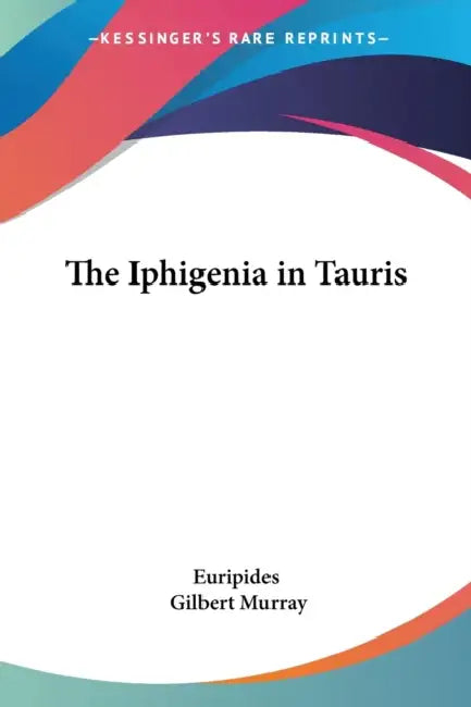 The Iphigenia in Tauris by Euripides, Gilbert Murray