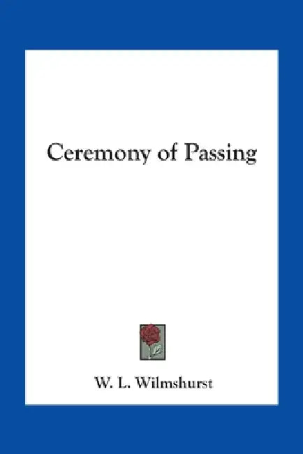 Ceremony of Passing by W. L. Wilmshurst