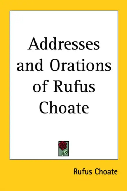 Addresses and Orations of Rufus Choate by Rufus Choate
