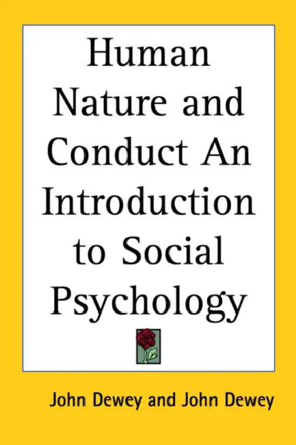 Human Nature and Conduct An Introduction to Social Psychology by John Dewey, John Dewey